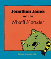 Jonathan James and the Whatif Monster 161067118X Book Cover