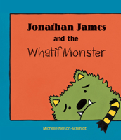 Jonathan James and the Whatif Monster 1610671317 Book Cover