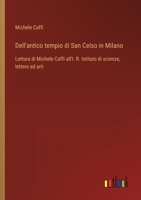 Dell'antico tempio di San Celso in Milano: Lettura di Michele Caffi all'I. R. Istituto di scienze, lettere ed arti (Italian Edition) 3385064902 Book Cover