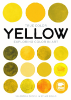 True Color: Yellow: Exploring Color in Art 1800690606 Book Cover