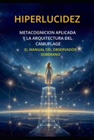 HIPERLUCIDEZ: METACOGNICION APLICADA Y LA ARQUITECTURA DEL CAMUFLAJE (Spanish Edition) B0GJP9988G Book Cover
