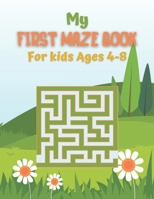 My First Maze Book For kids Ages 4-8: Maze activity book for kids ages 4-8. 72 Mazes for Kids Ages 4-8 or Toddlers With Solutions. Activity mazes for B091F3LK62 Book Cover