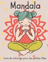 Mandala Livre de coloriage pour les petites filles: Livre de coloriage inspirant pour les petits enfants de 4 à 8 ans B08RX65KM4 Book Cover