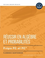 Maths PC et PC* : Réussir en Algèbre & probabilités en prépa PC et PC*: Méthodes, exercices et annales corrigés incontournables de maths en CPGE PC et ... concours écrits et oraux (French Edition) 2487804068 Book Cover