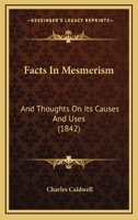Facts in Mesmerism, and Thoughts on Its Causes and Uses 1377017508 Book Cover