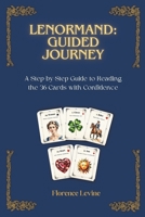 Lenormand: Guided Journey: A Step-by-Step Guide to Reading the 36 Cards with Confidence (The Practical Cartomancy Collection) B0F5Q1J364 Book Cover
