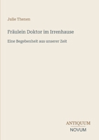 Fräulein Doktor im Irrenhause: Eine Begebenheit aus unserer Zeit (German Edition) 3387427069 Book Cover