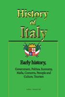 History of Italy: Early History, Government, Politics, Economy, Mafia, Comorra, Peoople and Culture, Tourism 1534644814 Book Cover