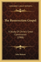 The Resurrection Gospel: A Study Of Christ's Great Commission 1104504073 Book Cover