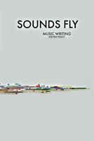 Sounds Fly: Music Writing 1981137378 Book Cover