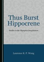 Thus Burst Hippocrene: Studies in the Olympian Imagination 152750753X Book Cover
