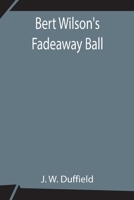 Bert Wilson's Fadeaway Ball 935484216X Book Cover