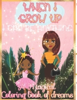 When I grow up I can be anything: A magical coloring book of dreams: For girls ages 4-8 null Book Cover