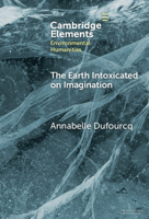 The Earth Intoxicated on Imagination (Elements in Environmental Humanities) 1009644424 Book Cover