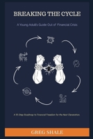 Breaking the Cycle: A Young Adult's Guide Out of Financial Crisis: A 10-Chapter Roadmap to Financial Freedom for the Next Generation. B0FSD36X8T Book Cover