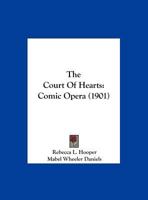 The Court Of Hearts: Comic Opera (1901) 1346451702 Book Cover