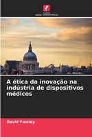 A ética da inovação na indústria de dispositivos médicos (Portuguese Edition) 6209050301 Book Cover