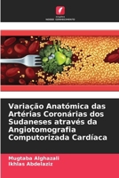 Variação Anatómica das Artérias Coronárias dos Sudaneses através da Angiotomografia Computorizada Cardíaca (Portuguese Edition) 6207667468 Book Cover