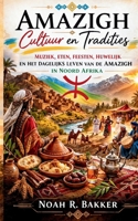 Amazigh Cultuur en Tradities: Muziek, eten, feesten, huwelijk en het dagelijks leven van de Amazigh in Noord Afrika (Dutch Edition) B0GQRCW19T Book Cover