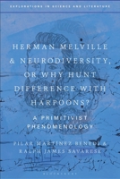 Herman Melville and Neurodiversity, or Why Hunt Difference with Harpoons?: A Primitivist Phenomenology 1350360902 Book Cover
