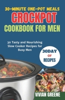 30-Minute One-Pot Meals crockpot cookbook for men: 30 Tasty and Nourishing Slow Cooker Recipes for Busy Men B0CQBTD6JR Book Cover