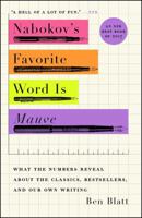 Nabokov's Favorite Word Is Mauve: What the Numbers Reveal about the Classics, Bestsellers, and Our Own Writing 1501105388 Book Cover