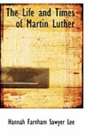 The Life and Times of Martin Luther 1437316050 Book Cover