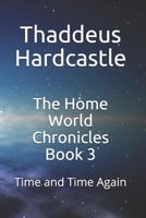 The Home world chronicles: BOOK 3 Time and Time Again (Teen Edition) B087SFG9ZF Book Cover