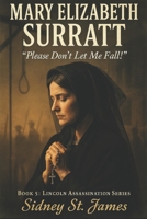 Mary Elizabeth Surratt: "Please Don't Let Me Fall!" (The Lincoln Assassination Series) B0GJRMJ61G Book Cover