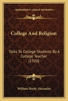 College And Religion: Talks To College Students By A College Teacher 0548899029 Book Cover