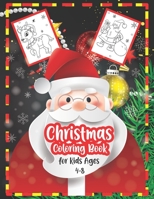 Christmas Coloring Book for Kids Ages 4-8: The Big and Beautiful Christmas Coloring Book For Kids -This Book Featuring 50 Coloring Pages to Color with ... Santa Claus, Reindeer, Snowmen & More! B08NR9R4XV Book Cover