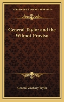 General Taylor and the Wilmot Proviso 1428659854 Book Cover