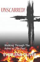 Unscarred!: Walking Through The Ashes of The Past 1931820910 Book Cover