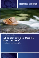 „Bei dir ist die Quelle des Lebens“: Predigten im Kirchenjahr 3841600689 Book Cover