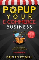 Popup Your E-commerce Business - Entrepreneur 10 Secret Guides to Success Online & Offline: How to Connect with Customers in Person, Grow Online Traff 1737937387 Book Cover