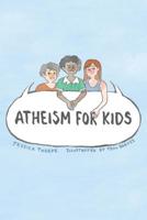 Atheism for Kids 191156000X Book Cover