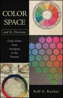 Color Space and Its Divisions: Color Order from Antiquity to the Present 0471326704 Book Cover