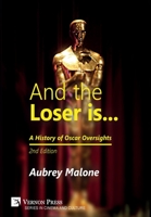 And the Loser is: A History of Oscar Oversights: 2nd Edition 1622739140 Book Cover