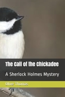 The Call of the Chickadee: A Sherlock Holmes Mystery B085KQ2G9D Book Cover
