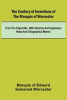 The Century of Inventions of the Marquis of Worcester; from the Original MS., with Historical and Explanatory Notes and a Biographical Memoir 9366385109 Book Cover