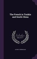 Les Franaais Au Tonkin Et Dans La Chine Ma(c)Ridionale 1356293301 Book Cover