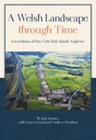 A Welsh Landscape Through Time: Excavations at Parc Cybi, Holy Island, Anglesey 1789256895 Book Cover