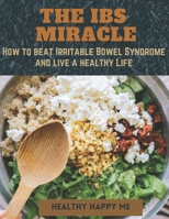The IBS Miracle: How to beat Irritable Bowel Syndrome and live a healthy life B0BSJHSLMM Book Cover