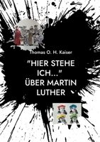 Hier stehe ich... ?ber Martin Luther: Eine pers?nliche Ann?herung an den Reformator. Mit einem Personenverzeichnis und einem Glossar 3755732726 Book Cover