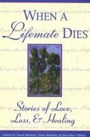 When a Lifemate Dies: Stories of Love, Loss, and Healing (Healing With Words Series) 1577490568 Book Cover