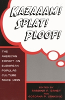 Kazaaam! Splat! Ploof!: The American Impact on European Popular Culture since 1945 0742500012 Book Cover