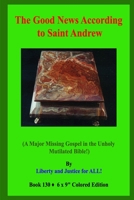 The Good News According to Saint Andrew!: (A Major Missing Gospel in the Unholy Mutilated Bible!) B08HRXMF3T Book Cover