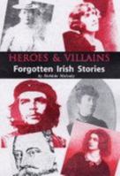 Heroes and Villains: Forgotten Irish Stories 0954689607 Book Cover