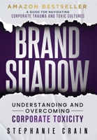 Brand Shadow: Understanding and Overcoming Corporate Toxicity 1963793544 Book Cover