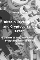 Bitcoin Revolution and Cryptocurrency Crash: What to Buy, Avoid and Everything Else You Need to Know 9959016595 Book Cover